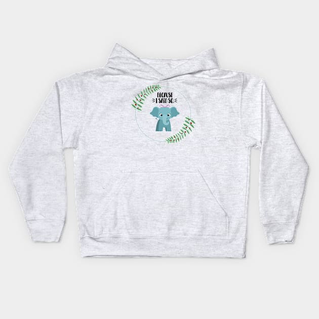 Cute Elephant Because I Said So Kids Hoodie by ZephSage